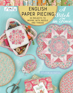 English Paper Piecing - A Stitch in Time: 18 Projects to Inspire with Needle and Thread