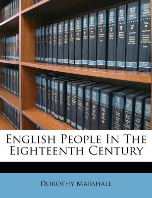 English People in the Eighteenth Century - Marshall, Dorothy