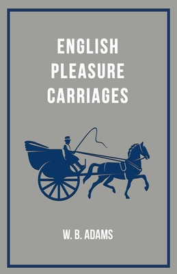 English Pleasure Carriages - Adams, W B