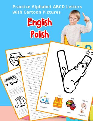 English Polish Practice Alphabet ABCD letters with Cartoon Pictures: Praktyka angielski polski litery alfabetu z Cartoon Pictures - Hill, Betty