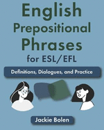 English Prepositional Phrases for ESL/EFL: Definitions, Dialogues, and Practice