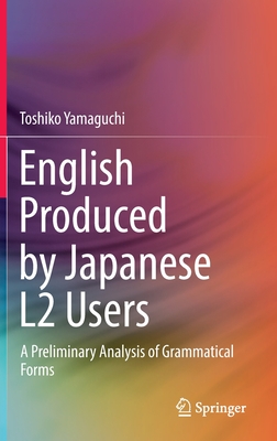 English Produced by Japanese L2 Users: A Preliminary Analysis of Grammatical Forms - Yamaguchi, Toshiko