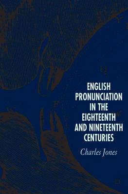English Pronunciation in the Eighteenth and Nineteenth Centuries - Jones, C
