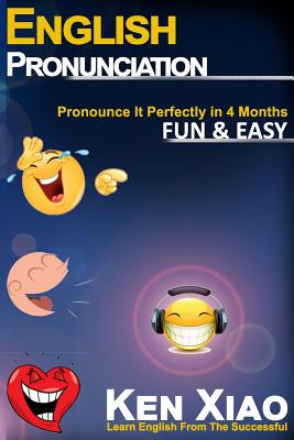 English Pronunciation: Pronounce It Perfectly in 4 months Fun & Easy - Xiao, Ken