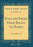 English Prose from Bacon to Hardy (Classic Reprint)