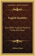 English Rambles: And Other Fugitive Pieces in Prose and Verse