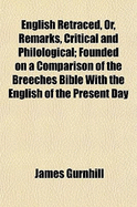 English Retraced, Or, Remarks, Critical and Philological; Founded on a Comparison of the Breeches Bible with the English of the Present Day