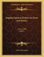 English Satirical Writers in Prose and Poetry: Since 1500 (1897)