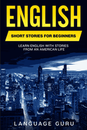 English Short Stories for Beginners: Learn English With Stories From an American Life