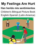 English-Spanish (Latin-America) My Feelings Are Hurt/Han herido mis sentimientos Children's Bilingual Picture Book