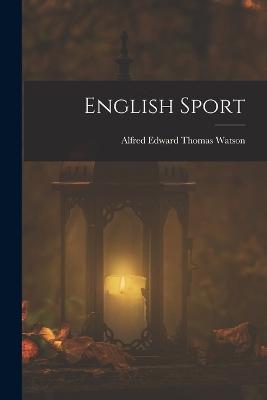 English Sport - Watson, Alfred Edward Thomas