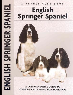English Springer Spaniel: A Comprehensive Guide to Owning and Caring for Your Dog - Van Wessem, Haja, and Johnson, Carol A (Photographer)