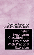 English Synonymes Classified and Explained: With Practical Exercises