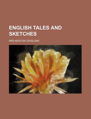 English Tales and Sketches - Crosland, Mrs Newton (Creator)
