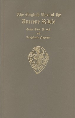 English Text of the Ancrene Riwle, BM MS Cotton Titus D xviii - Mack, F M (Editor), and Zettersten, A (Editor)