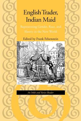 English Trader, Indian Maid: Representing Gender, Race, and Slavery in the New World - Felsenstein, Frank, Professor (Editor)