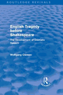 English Tragedy Before Shakespeare (Routledge Revivals): The Development of Dramatic Speech