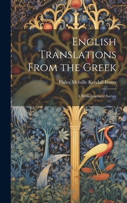 English Translations From the Greek: A Bibliographical Survey - Foster, Finley Melville Kendall