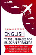 English: Travel Phrases for Russian Speakers: The Most Useful 1.000 Phrases You?ll Need When Traveling in the World