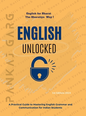 English Unlocked: A Practical Guide to Mastering Grammar and Communication for Indian Students - Pankaj Garg