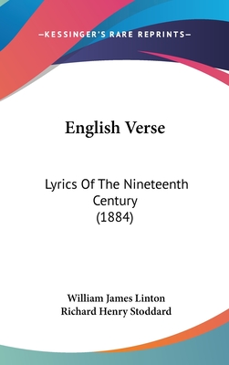 English Verse: Lyrics of the Nineteenth Century (1884) - Linton, William James (Editor), and Stoddard, Richard Henry (Editor)