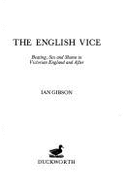 English Vice: Beating, Sex and Shame in Victorian England and After - Gibson, Ian