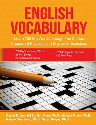 English Vocabulary: Learn 750 Big Words through Fun Stories, Crossword Puzzles, and Enjoyable Exercises - Eiblum, Daniel (Editor), and Mann, Neil (Contributions by), and Foster, Michael (Contributions by)