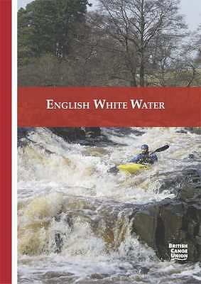 English White Water: The British Canoe Union Guidebook - British Canoe Union, and Ferrero, Franco (Editor)