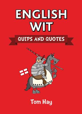 English Wit: Quips and Quotes - Hay, Tom