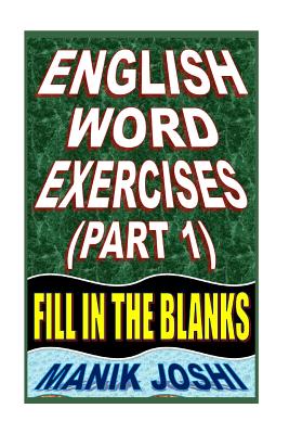 English Word Exercises (Part 1): Fill In the Blanks - Joshi, Manik