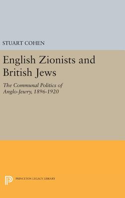 English Zionists and British Jews: The Communal Politics of Anglo-Jewry, 1896-1920 - Cohen, Stuart