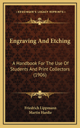 Engraving and Etching: A Handbook for the Use of Students and Print Collectors (Classic Reprint)