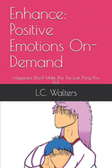 Enhance: Positive Emotions On-Demand: Happiness (Don't Make This The Last Thing You Do).