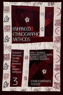 Enhanced Ethnographic Methods: Audiovisual Techniques, Focused Group Interviews, and Elicitation Techniques - Schensul, Jean J, and LeCompte, Margaret Diane, M.A., Ph.D., and Nastasi, Bonnie K, PhD
