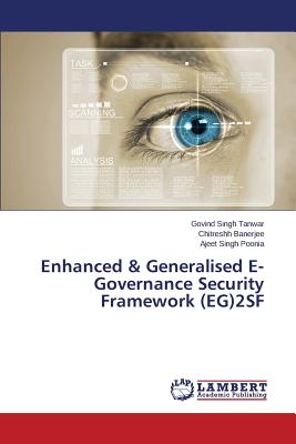 Enhanced & Generalised E-Governance Security Framework (EG)2SF - Tanwar Govind Singh, and Banerjee Chitreshh, and Poonia Ajeet Singh