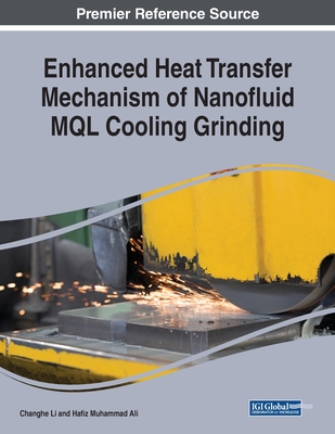 Enhanced Heat Transfer Mechanism of Nanofluid MQL Cooling Grinding - Li, Changhe, and Ali, Hafiz Muhammad