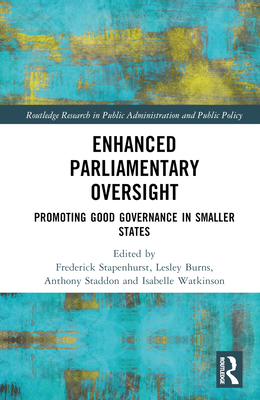 Enhanced Parliamentary Oversight: Promoting Good Governance in Smaller States - Stapenhurst, Frederick (Editor), and Staddon, Anthony (Editor), and Watkinson, Isabelle (Editor)