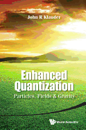 Enhanced Quantization: Particles, Fields & Gravity