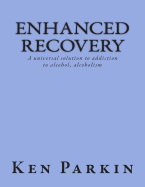 Enhanced Recovery: A universal solution to addiction to alcohol, alcoholism