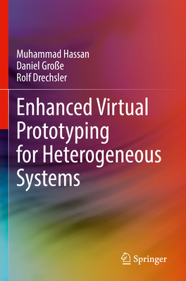 Enhanced Virtual Prototyping for Heterogeneous Systems - Hassan, Muhammad, and Groe, Daniel, and Drechsler, Rolf