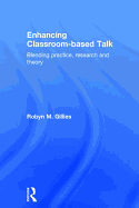 Enhancing Classroom-Based Talk: Blending Practice, Research and Theory