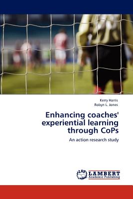 Enhancing Coaches' Experiential Learning Through Cops - Harris, Kerry, and Jones, Robyn L, Dr.