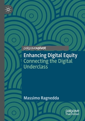 Enhancing Digital Equity: Connecting the Digital Underclass - Ragnedda, Massimo
