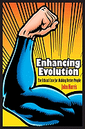 Enhancing Evolution: The Ethical Case for Making Better People