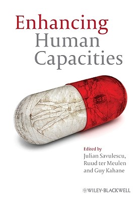 Enhancing Human Capacities - Savulescu, Julian (Editor), and ter Meulen, Ruud (Editor), and Kahane, Guy (Editor)