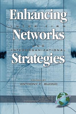 Enhancing Inter-Firm Networks and Interorganizational Strategies (PB) - Buono, Anthony F (Editor)
