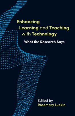 Enhancing Learning and Teaching with Technology: What the research says - Luckin, Rosemary (Editor)