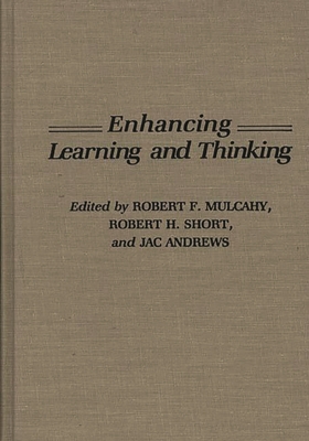 Enhancing Learning and Thinking - Mulcahy, Robert F (Editor), and Short, Robert H (Editor), and Andrews, Jac (Editor)