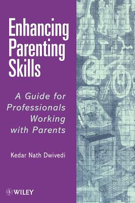 Enhancing Parenting Skills: A Guide Book for Professionals Working with Parents - Dwivedi, Kedar Nath (Editor)