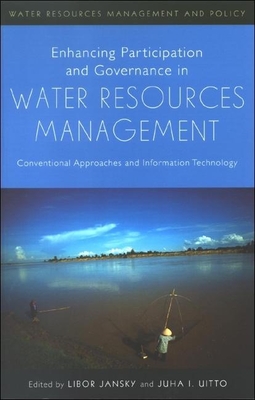 Enhancing Participation and Governance in Water Resources Management: Conventional Approaches and Information Technology - Jansky, Libor (Editor), and Uitto, Juha I (Editor)